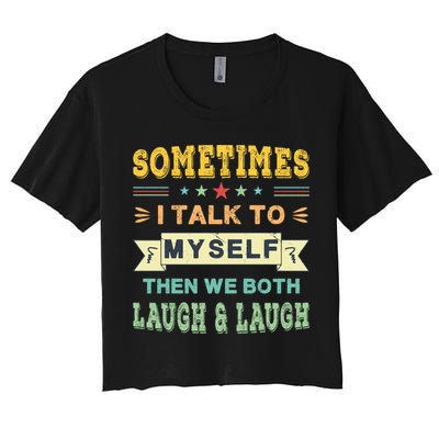 Sometimes I Talk To Myself Then We Both Laugh Crop Top