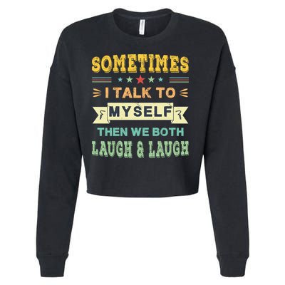 Sometimes I Talk To Myself Then We Both Laugh Cropped Pullover Crew