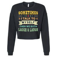 Sometimes I Talk To Myself Then We Both Laugh Cropped Pullover Crew
