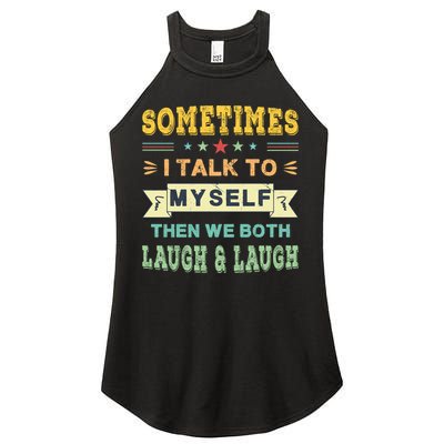 Sometimes I Talk To Myself Then We Both Laugh Women's Perfect Tri Rocker Tank