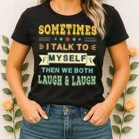 Sometimes I Talk To Myself Then We Both Laugh Womens T-Shirt