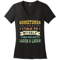 Sometimes I Talk To Myself Then We Both Laugh Women's V-Neck T-Shirt