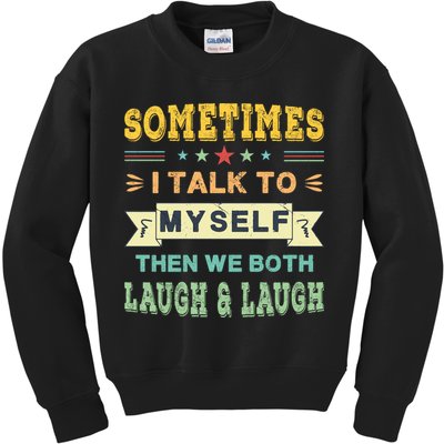 Sometimes I Talk To Myself Then We Both Laugh Kids Sweatshirt