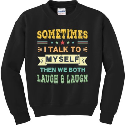 Sometimes I Talk To Myself Then We Both Laugh Kids Sweatshirt