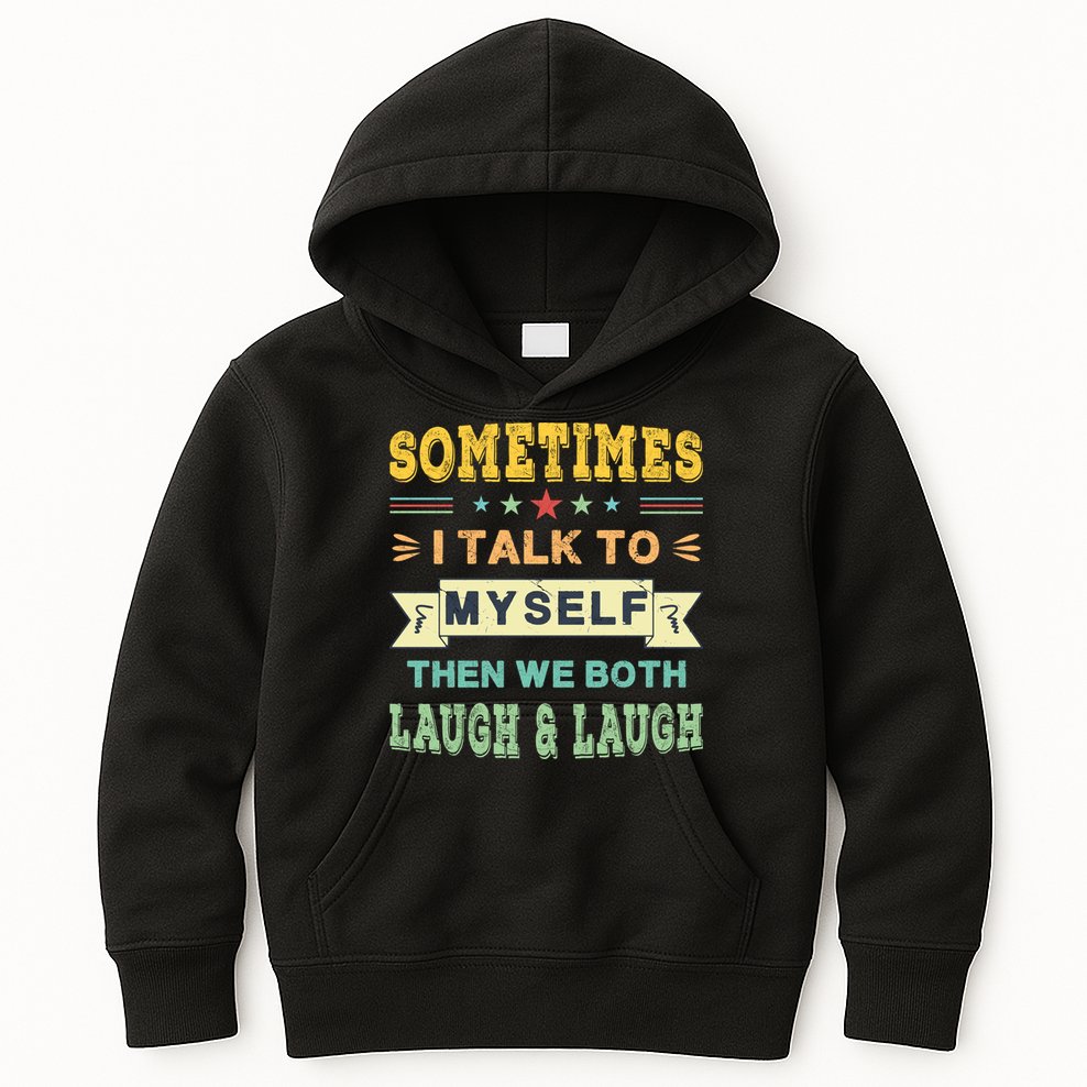 Sometimes I Talk To Myself Then We Both Laugh Kids Hoodie