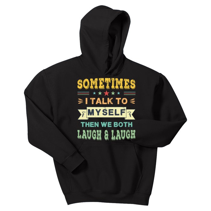 Sometimes I Talk To Myself Then We Both Laugh Kids Hoodie