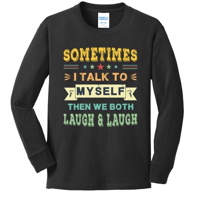 Sometimes I Talk To Myself Then We Both Laugh Kids Long Sleeve Shirt