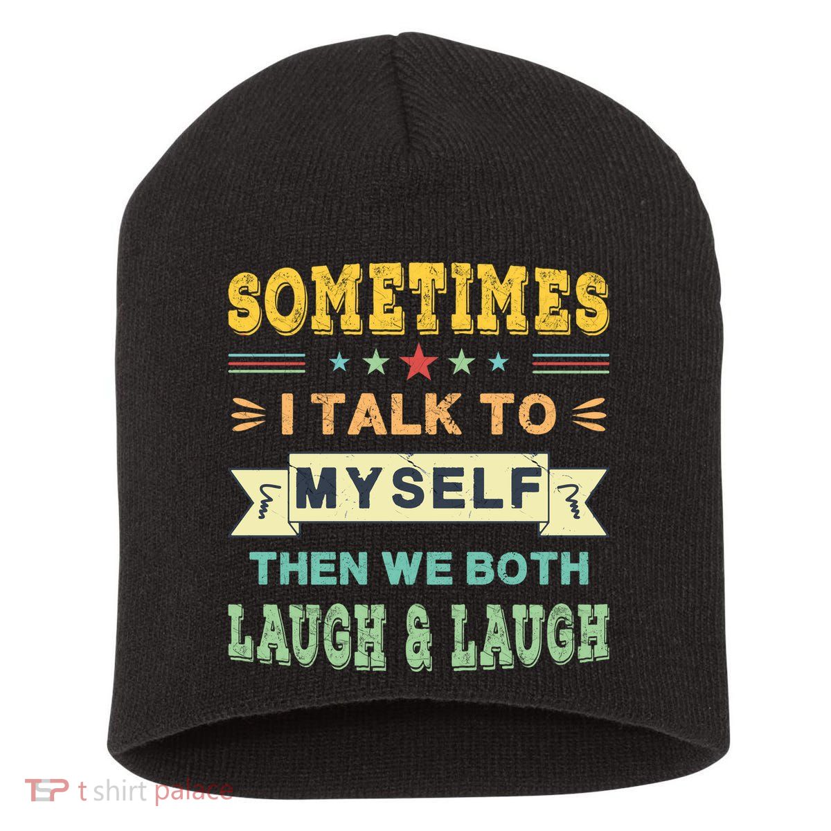 Sometimes I Talk To Myself Then We Both Laugh Short Acrylic Beanie