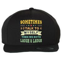 Sometimes I Talk To Myself Then We Both Laugh Wool Snapback Cap