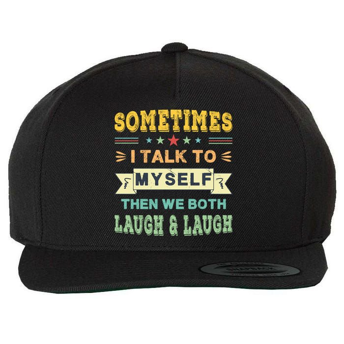 Sometimes I Talk To Myself Then We Both Laugh Wool Snapback Cap