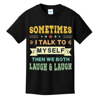 Sometimes I Talk To Myself Then We Both Laugh Kids T-Shirt