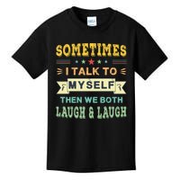 Sometimes I Talk To Myself Then We Both Laugh Kids T-Shirt