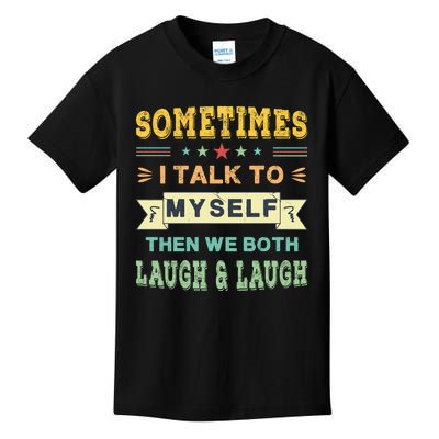 Sometimes I Talk To Myself Then We Both Laugh Kids T-Shirt