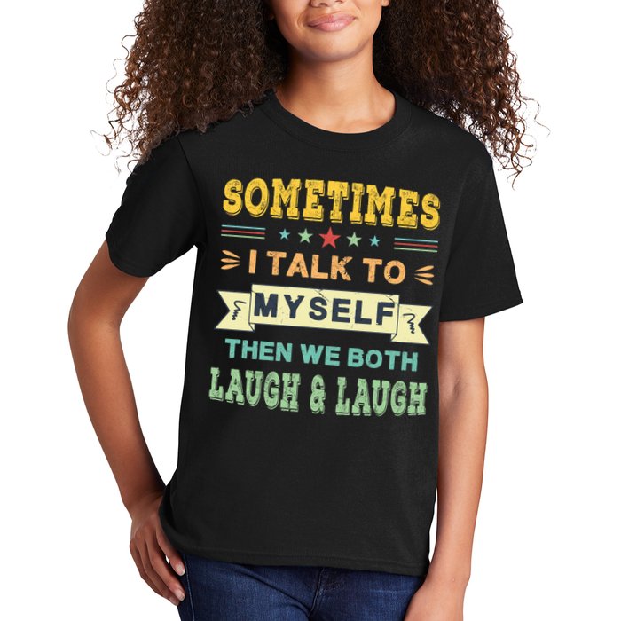 Sometimes I Talk To Myself Then We Both Laugh Kids T-Shirt