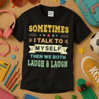 Sometimes I Talk To Myself Then We Both Laugh Kids T-Shirt