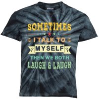 Sometimes I Talk To Myself Then We Both Laugh Kids Tie-Dye T-Shirt