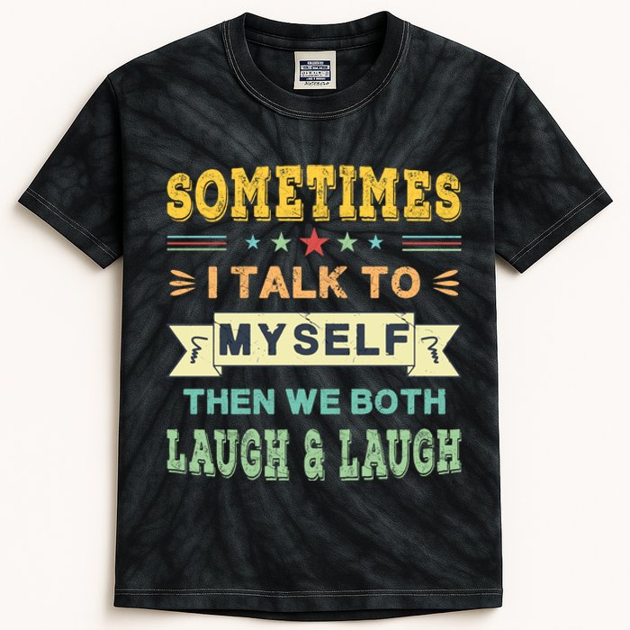 Sometimes I Talk To Myself Then We Both Laugh Kids Tie-Dye T-Shirt