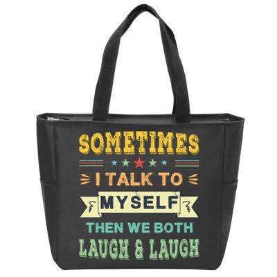 Sometimes I Talk To Myself Then We Both Laugh Zip Tote Bag