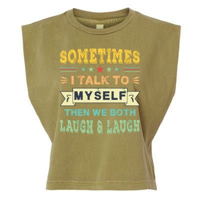 Sometimes I Talk To Myself Then We Both Laugh Garment-Dyed Women's Muscle Tee