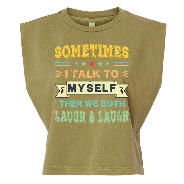 Sometimes I Talk To Myself Then We Both Laugh Garment-Dyed Women's Muscle Tee