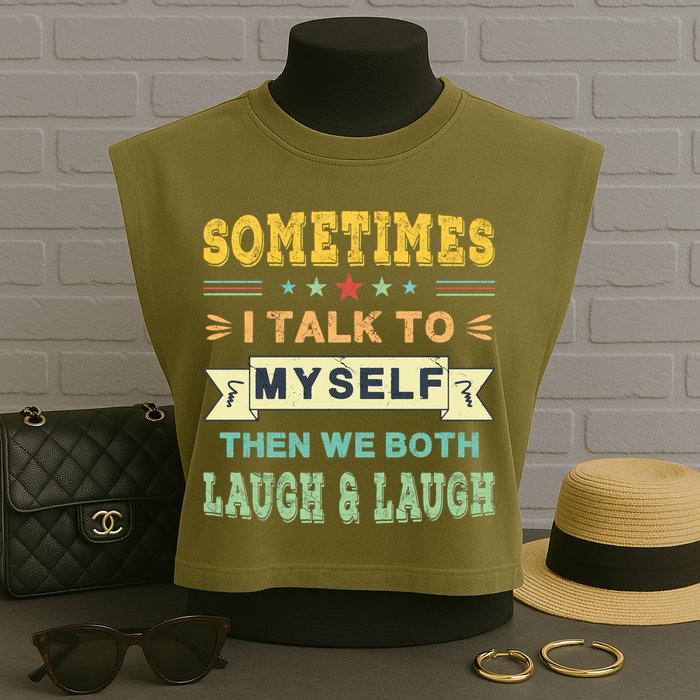 Sometimes I Talk To Myself Then We Both Laugh Garment-Dyed Women's Muscle Tee