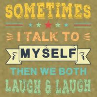 Sometimes I Talk To Myself Then We Both Laugh Garment-Dyed Women's Muscle Tee