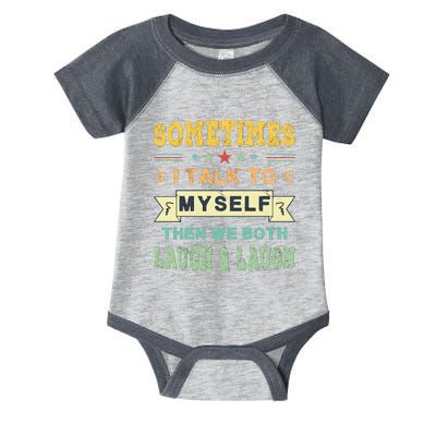 Sometimes I Talk To Myself Then We Both Laugh Infant Baby Jersey Bodysuit