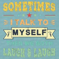 Sometimes I Talk To Myself Then We Both Laugh Sueded Cloud Jersey T-Shirt