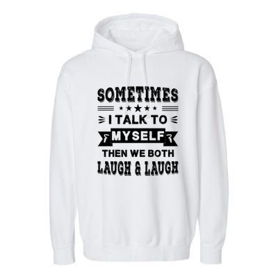 Sometimes I Talk To Myself Then We Both Laugh Garment-Dyed Fleece Hoodie