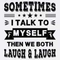 Sometimes I Talk To Myself Then We Both Laugh Garment-Dyed Sweatshirt