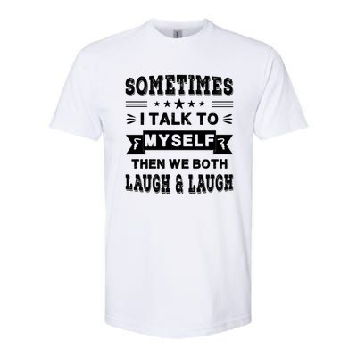 Sometimes I Talk To Myself Then We Both Laugh Softstyle CVC T-Shirt