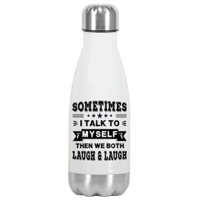 Sometimes I Talk To Myself Then We Both Laugh Stainless Steel Insulated Water Bottle