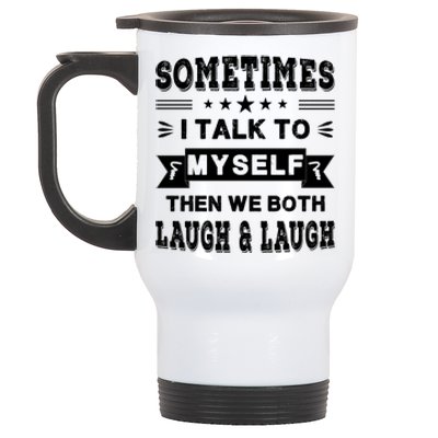 Sometimes I Talk To Myself Then We Both Laugh Stainless Steel Travel Mug