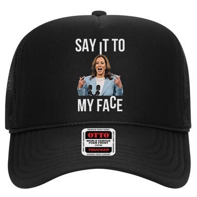 Say It To My Face Kamala Harris Debates 2024 High Crown Mesh Back Trucker Hat