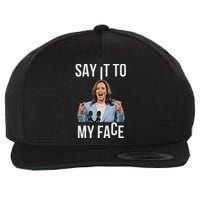 Say It To My Face Kamala Harris Debates 2024 Wool Snapback Cap