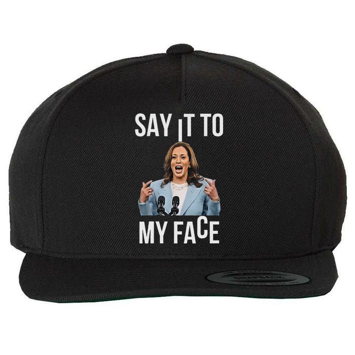 Say It To My Face Kamala Harris Debates 2024 Wool Snapback Cap