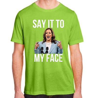 Say It To My Face Kamala Harris Debates 2024 Adult ChromaSoft Performance T-Shirt