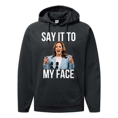 Say It To My Face Kamala Harris Debates 2024 Performance Fleece Hoodie