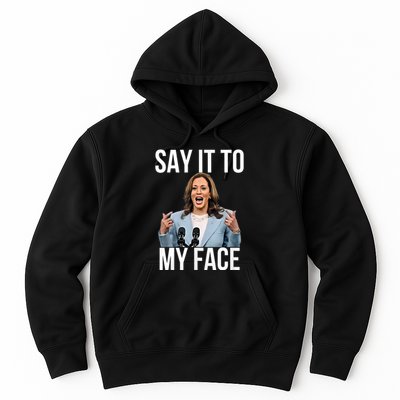 Say It To My Face Kamala Harris Debates 2024 Hoodie