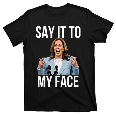 Say It To My Face Kamala Harris Debates 2024 T-Shirt