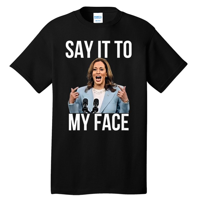 Say It To My Face Kamala Harris Debates 2024 Tall T-Shirt