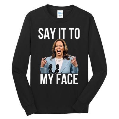 Say It To My Face Kamala Harris Debates 2024 Tall Long Sleeve T-Shirt