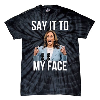 Say It To My Face Kamala Harris Debates 2024 Tie-Dye T-Shirt