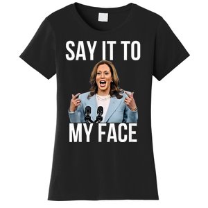 Say It To My Face Kamala Harris Debates 2024 Women's T-Shirt