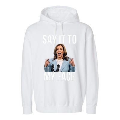 Say It To My Face Kamala Harris Debates 2024 Garment-Dyed Fleece Hoodie