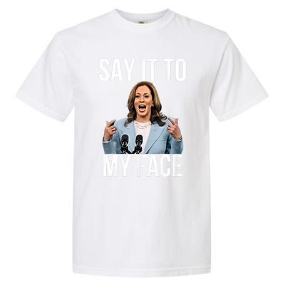 Say It To My Face Kamala Harris Debates 2024 Garment-Dyed Heavyweight T-Shirt