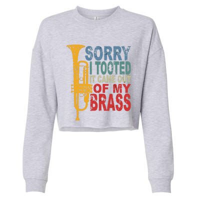 Sorry I Tooted It Came Out Of My Brass Funny Trumpet Quote Cropped Pullover Crew