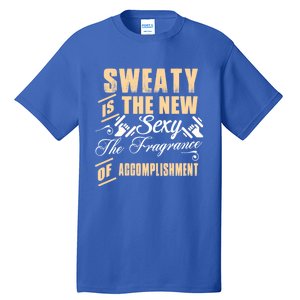 Sweaty Is The New Sexy The Fragrance Of Accomplisht Cool Gift Tall T-Shirt