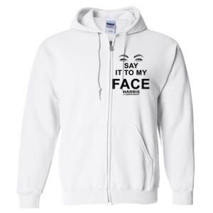 Say It To My Face By Josheeirl Full Zip Hoodie