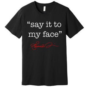 Say It To My Face Kamala 2024 Premium T-Shirt